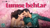 영상 썸네일 Tumse Behtar (From Sunny Sanskari Ki Tulsi Kumari)