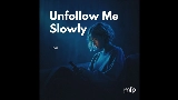 영상 썸네일 Unfollow Me Slowly