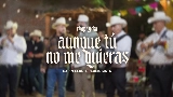 영상 썸네일 Aunque Tú No Me Quieras (En Vivo)